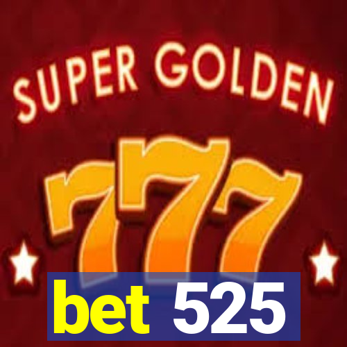 bet 525